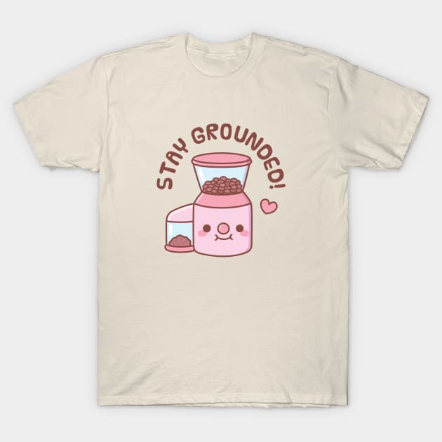 Cute Coffee Grinder Stay Grounded Pun T-Shirt by rustydoodle